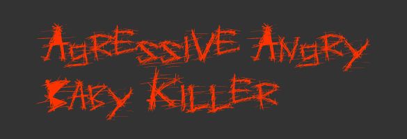 Agressive Angry Baby Killer