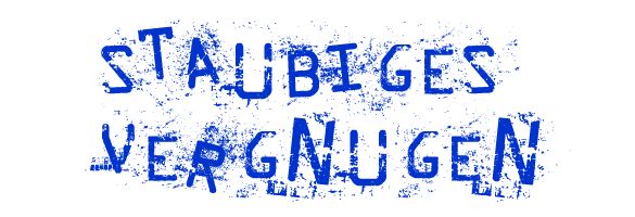 Staubiges Vergnügen